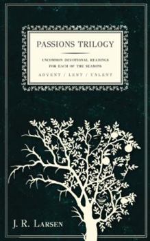 Paperback Passions Trilogy: Uncommon Devotional Readings for Each of the Seasons - Advent / Lent / UnLent Book