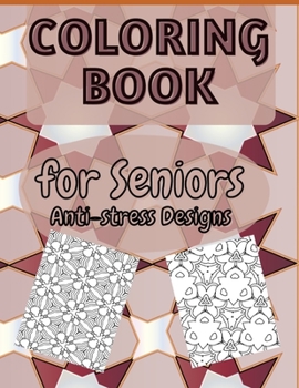 COLORING BOOK for Seniors Anti-stress Designs: Easy and Simple Large Print Patterns Colouring Pages for Stress Relief and Relaxation for Beginners, Se