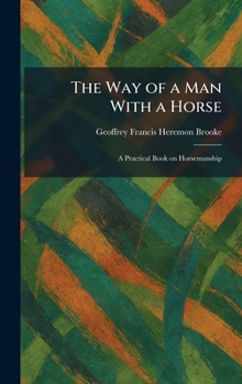 The Way of a Man With a Horse: A Practical Book on Horsemanship