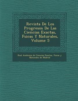 Paperback Revista De Los Progresos De Las Ciencias Exactas, F�sicas Y Naturales, Volume 5 [Spanish] Book