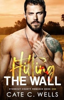 Hitting the Wall: A Stonecut County Romance - Book #1 of the Stonecut County