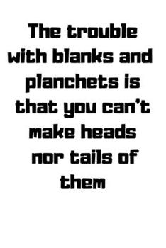 Paperback The trouble with blanks and planchets is that you can't make heads nor tails of them: Journal notebook Diary for Coin Collecting Inventory Blank Lined Book