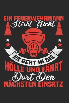 Paperback Ein Feuerwehrmann Stirbt Nicht - Er Geht In Die H?lle Und F?hrt Dort Den N?chsten Einsatz: Din A5 Kariert (Karos) Heft F?r Freiwillige Feuerwehr - Not [German] Book