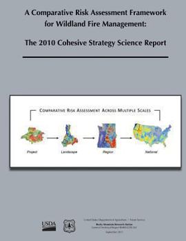 Paperback A Comparative Risk Assessment Framework for Wildland Fire Management: The 2010 Cohesive Strategy Science Report Book
