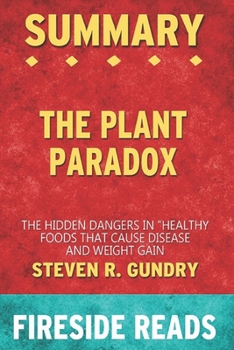 Summary of The Plant Paradox: The Hidden Dangers in "Healthy" Foods That Cause Disease and Weight Gain: by Fireside Reads
