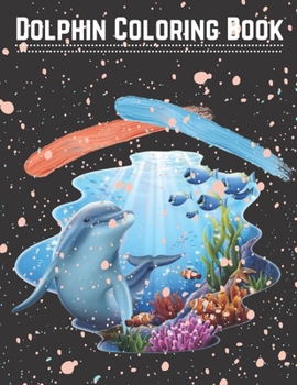 Dolphin Coloring Book: Dolphin Coloring Book: An Adult Coloring Book for Dolphin Lovers
