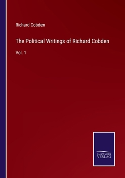 Paperback The Political Writings of Richard Cobden: Vol. 1 Book