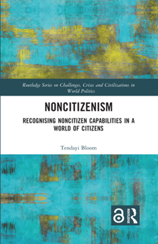 Paperback Noncitizenism: Recognising Noncitizen Capabilities in a World of Citizens Book