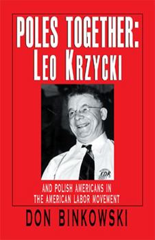 Paperback Poles Together: Leo Krzycki: And Polish Americans in the American Labor Movement Book