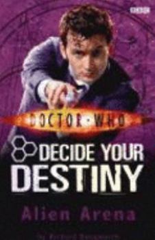 Alien Arena - Book #2 of the Doctor Who: Decide Your Destiny