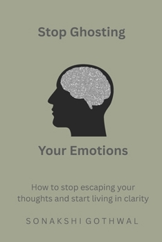 Paperback Stop Ghosting Your Emotions: How to stop escaping your thoughts and start living in clarity Book