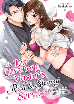 Paperback The Tea Ceremony Master's Rich and Steamy Service: Spoiled by His Skillful Hands Book