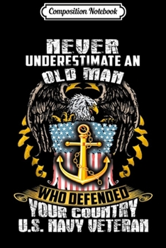 Composition Notebook: Mens Never Underestimate An Old Man US Navy Veteran  Journal/Notebook Blank Lined Ruled 6x9 100 Pages