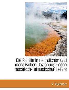 Paperback Die Familie in Rechtlicher Und Moralischer Beziehung: Nach Mosaisch-Talmudischer Lehre [German] Book