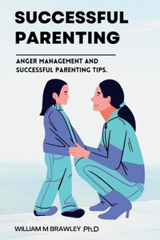 Paperback Successful Parenting: Anger management and successful parenting tips. (Become a happier parent) Book