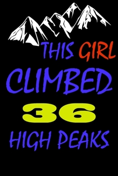 This Girl climbed 36 high peaks: A Journal to organize your life and working on your goals : Passeword tracker, Gratitude journal, To do list, Flights ... Weekly meal planner, 120 pages , matte cover
