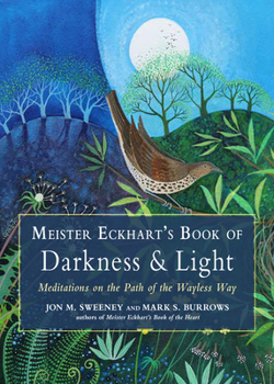 Paperback Meister Eckhart's Book of Darkness & Light: Meditations on the Path of the Wayless Way Book