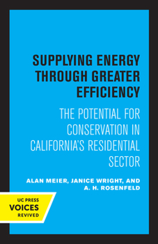 Paperback Supplying Energy Through Greater Efficiency: The Potential for Conservation in California's Residential Sector Book