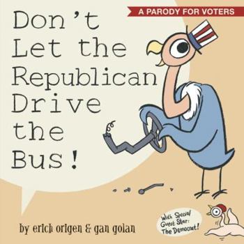 Hardcover Don't Let the Republican Drive the Bus!: A Parody for Voters Book