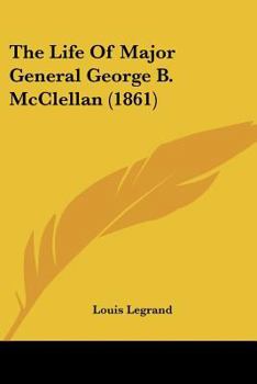 The Life Of Major General George B. McClellan