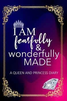 I Am Fearfully and Wonderfully Made: A Queen and Princess Diary