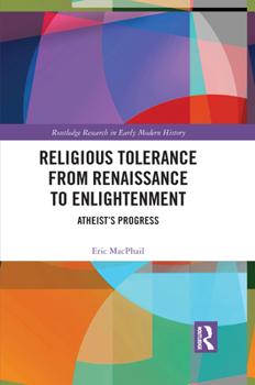 Paperback Religious Tolerance from Renaissance to Enlightenment: Atheist's Progress Book