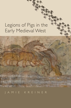 Legions of Pigs in the Early Medieval West - Book  of the Yale Agrarian Studies Series