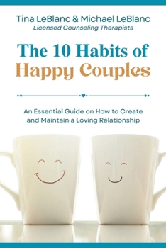 Paperback The 10 Habits of Happy Couples: An Essential Guide on How to Create and Maintain a Loving Relationship Book