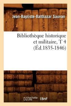 Paperback Bibliothèque Historique Et Militaire, T 4 (Éd.1835-1846) [French] Book