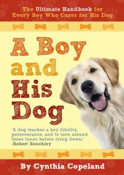 Paperback A Boy and His Dog: The Ultimate Handbook for Every Boy Who Cares for a Dog Book