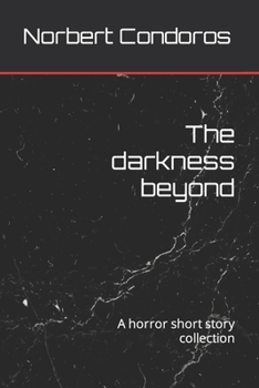 Paperback The darkness beyond: A horror short story collection Book