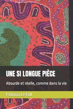 Paperback Une Si Longue Pièce: Absurde et réelle, comme dans la vie [French] Book