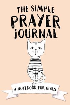 Paperback The Simple Prayer Journal: A Notebook for Girls Book