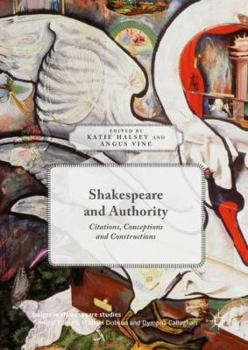 Hardcover Shakespeare and Authority: Citations, Conceptions and Constructions Book