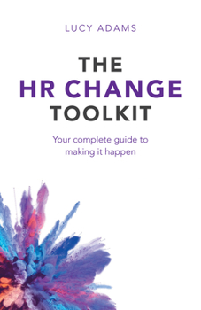 Hardcover The HR Change Toolkit: Your Complete Guide to Making It Happen Book