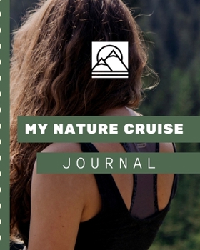 Paperback My Nature Cruise Journal: Cruise Port and Excursion Organizer, Travel Vacation Notebook, Packing List Organizer, Trip Planning Diary, Itinerary Book