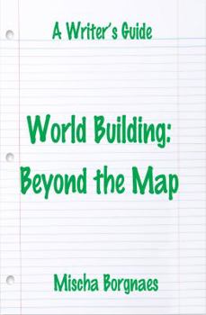 Paperback World Building: Beyond the Map (A Writer's Guide) Book