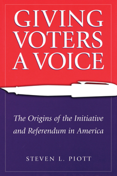 Hardcover Giving Voters a Voice: The Origins of the Initiative and Referendum in America Book