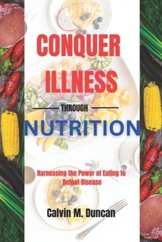 Paperback Conquer Illness Through Nutrition: Harnessing the power of eating to defeat disease Book