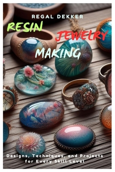 Paperback Resin Jewelry Making: Designs, Techniques, and Projects for Every Skill Level Book