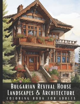 Paperback Bulgarian Revival House Landscapes & Architecture Coloring Book for Adults: Beautiful Nature Landscapes Sceneries and Foreign Buildings Coloring Book