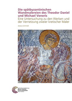 Hardcover Die Spatbyzantinischen Wandmalereien Des Theodor Daniel Und Michael Veneris: Eine Untersuchung Zu Den Werken Und Der Vernetzung Zweier Kretischer Male [German] Book