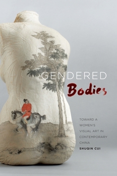 Hardcover Gendered Bodies: Toward a Women's Visual Art in Contemporary China Book