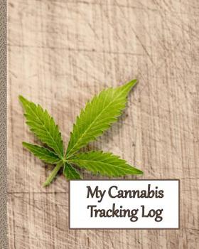 Paperback My Cannabis Tracking Log: Notes for Dosing and Results for One Year Book