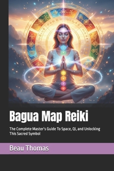 Bagua Map Reiki: The Complete Master’s Guide To Space, Qi, and Unlocking This Sacred Symbol