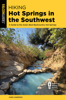 Paperback Hiking Hot Springs in the Southwest: A Guide to the Area's Best Backcountry Hot Springs Book