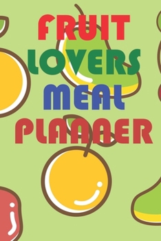 Paperback Fruit Lovers Meal Planner: Weekly Meal Planning And Shopping Journal Book