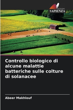 Controllo biologico di alcune malattie batteriche sulle colture di solanacee (Italian Edition)