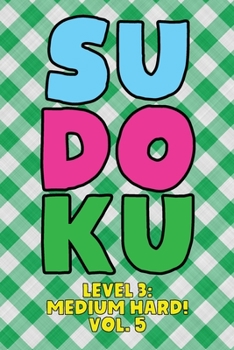 Paperback Sudoku Level 3: Medium Hard! Vol. 5: Play 9x9 Grid Sudoku Medium Hard Level 3 Volume 1-40 Play Them All Become A Sudoku Expert On The Road Paper Logic Book