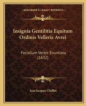 Paperback Insignia Gentilitia Equitum Ordinis Velleris Avrei: Fecialium Verbis Enuntiata (1632) [Latin] Book